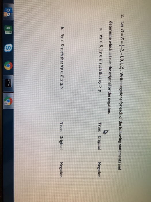 2. Let D-E-(-2,-10,1,2). write negations for each of the following statements and determine which is true, the original or th
