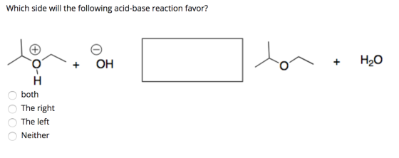 Which side will the following acid-base reaction favor? C) он C) both The right The left Neither