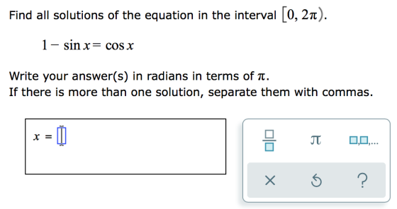 Find all solutions of the equation in the interval [0, 2īt). 1- sin x= cos X Write your answer(s) in radians in terms of n. I