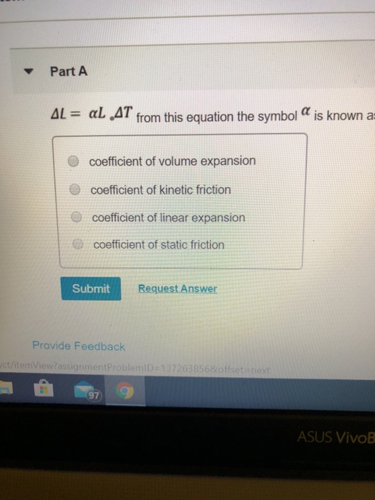 Part A AL = AL 41 from this equation the symbol is known as coefficient of volume expansion coefficient of kinetic friction