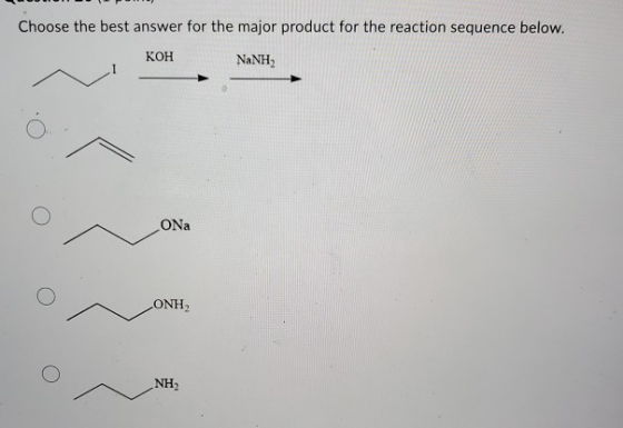 ------- -- - Choose the best answer for the major product for the reaction sequence below. кон NaNH ON CONH