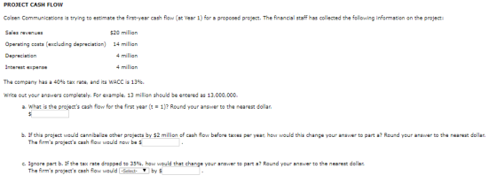PROJECT CASH FLOW Colsen Communications is trying to estimate the first-year cash flow (at Year 1) for a proposed project. Th
