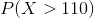 P(X>110)