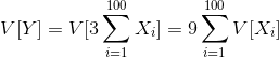 V[Y]=V[3 \sum_{i=1}^{100} X_i]=9\sum_{i=1}^{100}V[X_i]