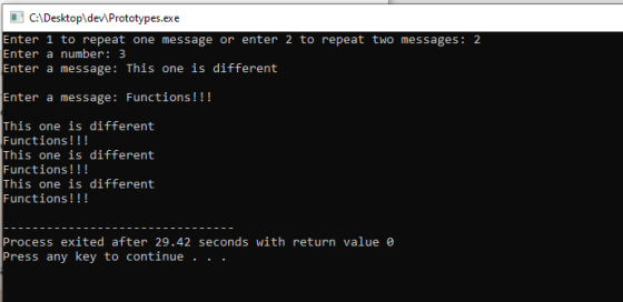C:\Desktop\dev\Prototypes.exe Enter 1 to repeat one message or enter 2 to repeat two messages: 2 Enter a number: 3 Enter a me
