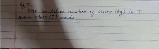 Here oxidation number of silver (Ag) is Silver (1) oxide I Ans