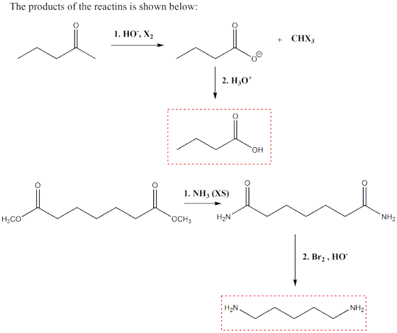 The products of the reactins is shown below: 1. HO, X2 +CHX3 2. H30+ он : 1. NH3 (XS) NH2 OCH3 Насо 2. Br2, HO NH2 H2N