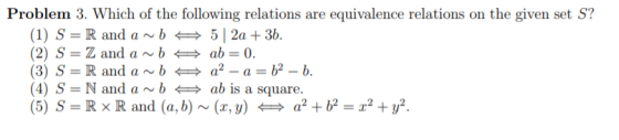 Problem 3. Which of the following relations are equivalence relations on the given set S (1) S-R and ab5 2a +3b. (2) S-Z and