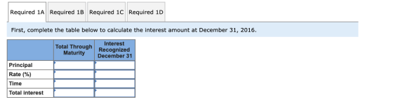 Required 1A Required 1B Required 1C Required 1D First, complete the table below to calculate the interest amount at December