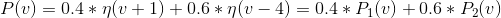 P(v) =0.4*\eta(v+1) + 0.6*\eta(v-4) = 0.4*P_{1}(v) + 0.6*P_{2}(v)