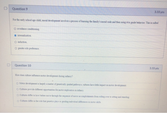 Question 9 3.33 pts For the early school age child, moral development involves a process of learning the familys moral code