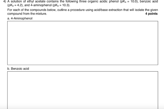 4) A solution of ethyl acetate contains the following three organic acids: phenol (pka = 10.0), benzoic acid (pka = 4.2), and