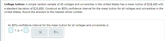 College tuition: A simple random sample of 40 colleges and universities in the United States has a mean tuition of $18,400 wi