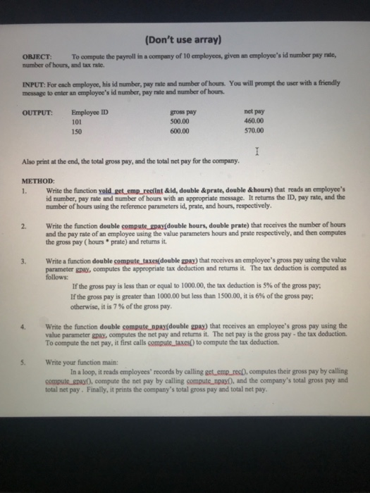 (Dont use array) OBJECT:To compute the payroll in a company of 10 employees, given an employees id number pay rate, number