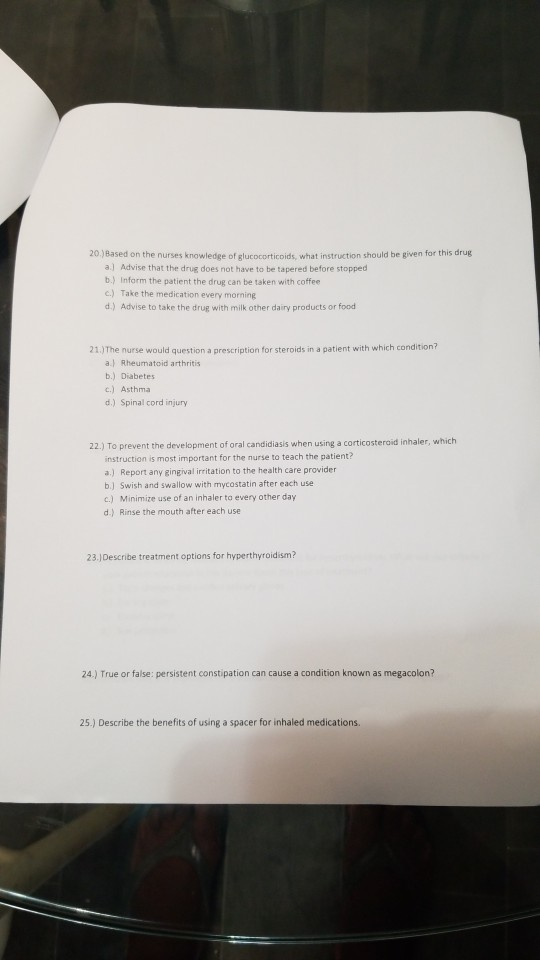 20.) Based on the nurses knowledge of glucocorticoids what instruktion should be given for this drug al Advise that the drug
