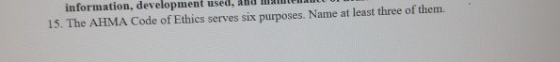 information, development used, and m ed 15. The AHMA Code of Ethics serves six purposes. Name at least three of them.
