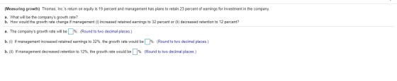 (Measuring growth) Thomas, Inc.s return on equity is 19 percent and management has plans to retain 23 percent of earnings fo