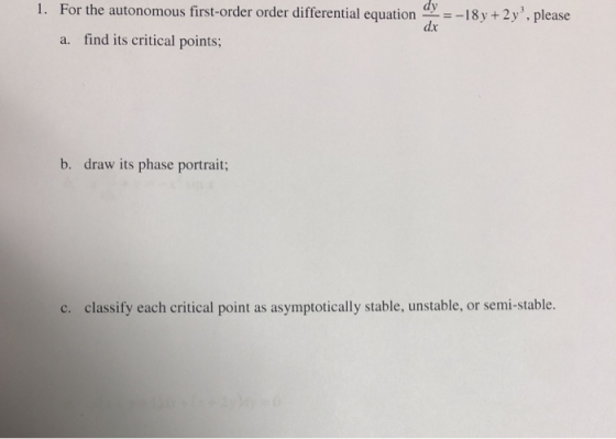 For the autonomous first-order order differential equation dy=-18y+2y3, please 1. dx a. find its critical points; b. draw its