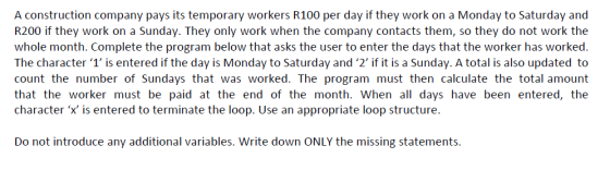 A construction company pays its temporary workers R100 per day if they work on a Monday to Saturday and R200 if they work on