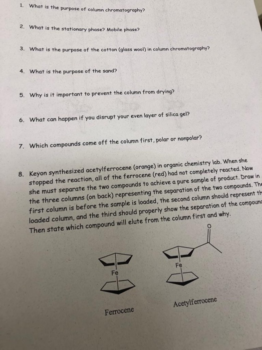 1. What is the purpose of column chromatography 2. What is the stationary phase? Mobile phase? 3. What is the purpose of the