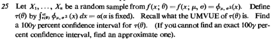25 Let X1, X, be a random sample from f(x; 6) =f(x; M, O) = 44.02(x). Define (0) by Moon 04.62 (x) dx = a(a is fixed). Recall