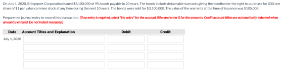 On July 1, 2020, Bridgeport Corporation issued $3,100,000 of 9% bonds payable in 20 years. The bonds include detachable warra