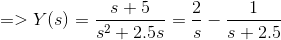 =>Y(s)=\frac{s+5}{s^2+2.5s}=\frac{2}{s}-\frac{1}{s+2.5}