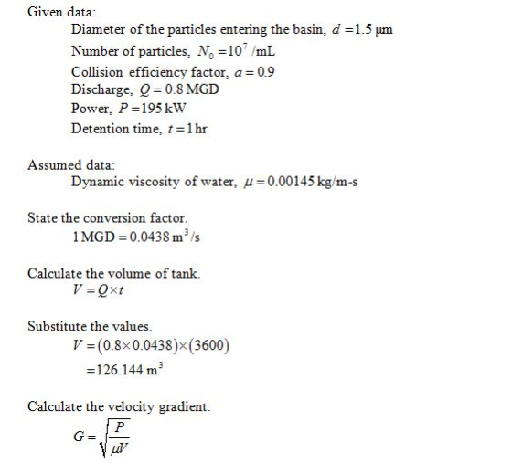 Given data: Diameter of the particles entering the basin, d-1.5 μm Number of particles, N 10 /mL Collision efficiency factor,