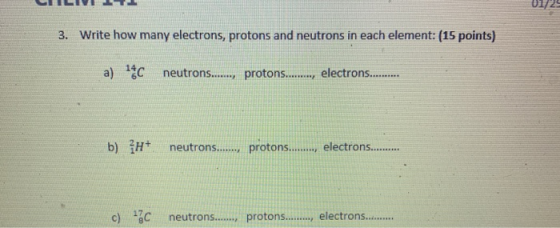 LIILIVET 01/22 3. Write how many electrons, protons and neutrons in each element: (15 points) a) 14C neutrons....., protons..