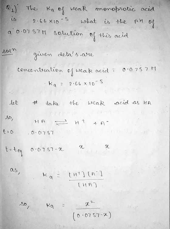 2.66 x 10 - 5 PH of Q+) The Ka of weak monoprotic acid is what is the a 0.0757 solution of this acid given detas are soln co