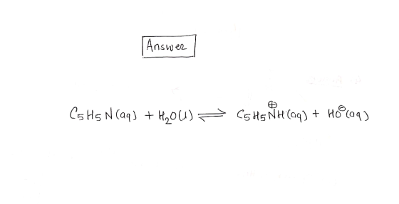 | Answer C5 H5 N (aq) + H206) = 65H5NH (aq) + Ho® (aq)