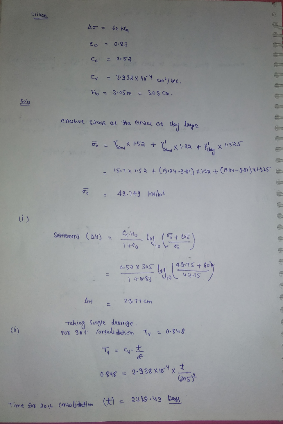 so = 60 Kla eo = 0.83 ce = 0.52 cv = 3.938x 104 cm²/sec. Ho = 3:05m = 305cm. Sole extective stress at the cendee of clay laye