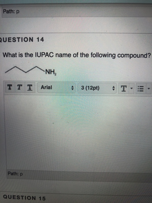 Path:p QUESTION 14 What is the IUPAC name of the following compound? NH, TT T Arial 3 (12pt) T.: - Path: p QUESTION 15