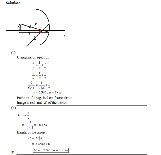 Solution: Using mirror equation lu V R uv 2 9.46 14.6 v Positionof image is 7 cm from mirror Image is real and left of the mi