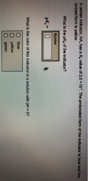 A certain indicator, HA, has a Ka value of 2.0 x107. The protonated form of the indicator is blue and the ionized form is yel