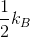 rac{1}{2}k_{B}