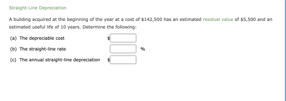 Straight-Line Depreciation A building acquired at the beginning of the year at a cost of $142,500 has an estimated residual v