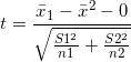 \small t = \frac{\bar{x}_{1}-\bar{x}^{2}-0}{\sqrt{\frac{S1^{2}}{n1}+\frac{S2^{2}}{n2}}}