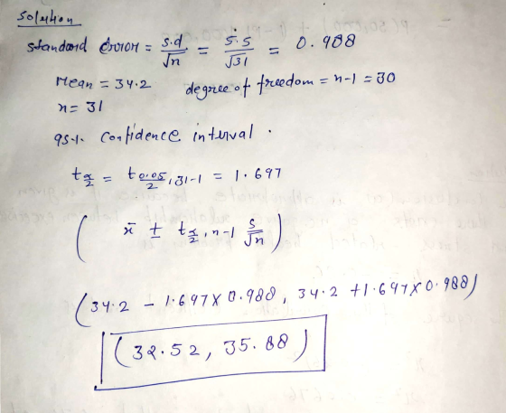 solution standard evron a side 55 = 0.988 degree of freedom = -1 =30 Mean= 34.2 n=31 asy confidence interval. tą - to.os,31-1