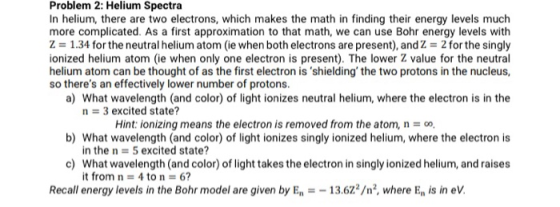 Problem 2: Helium Spectra In helium, there are two electrons, which makes the math in finding their energy levels much more c