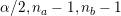 \small \alpha/2, n_{a} - 1, n_{b} - 1