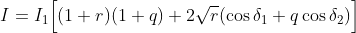 I = I_1\Big[(1+r)(1+q)+2\sqrt{r}(\cos\delta_1+q\cos \delta_2)\Big]