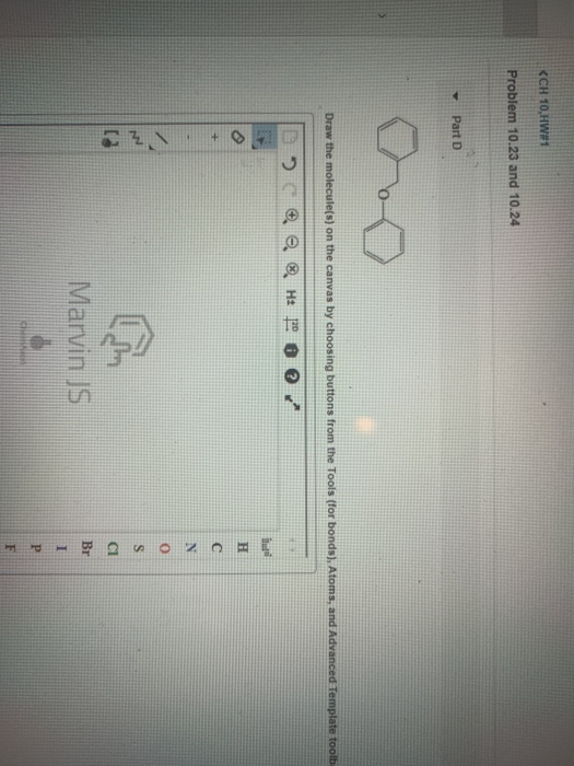 <CH 10,HW#1 Problem 10.23 and 10.24 Part D Draw the molecule(s) on the canvas by choosing buttons from the Tools (for bonds),