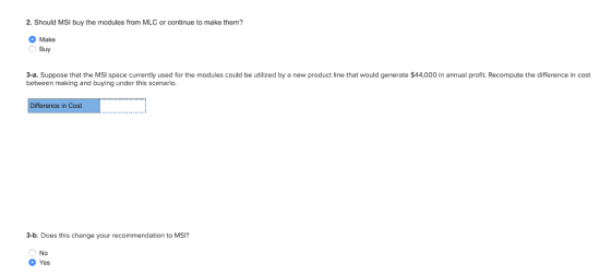 2. Should MSI buy the modules from MLC or continue to make them? Make O Buy 3-a. Suppose that the MSI space currently used fo