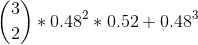 \binom{3}{2}*0.48^{2}*0.52+0.48^{3}