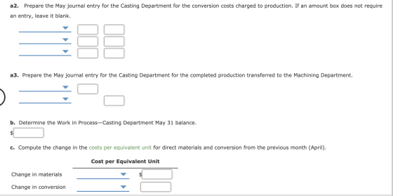a2. Prepare the May journal entry for the Casting Department for the conversion costs charged to production. If an amount box