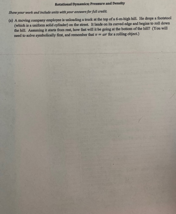 Rotational Dynamics; Pressure and Density Show your work and include units with your answers for full credit. (a) A moving co