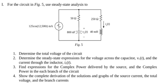 I. For the circuit in Fig. 5, use steady-state analysis to 5003 250 23 125cos(12,5001) mA 800 nF .CO 40 mHg Fig. 5 1. Determi