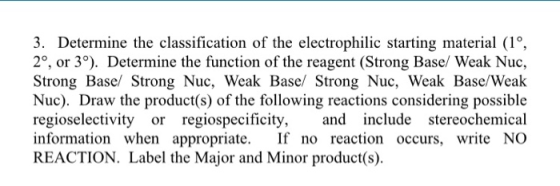 3. Determine the classification of the electrophilic starting material (1°, 2°, or 3%). Determine the function of the reagent