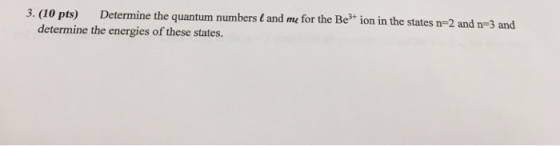 Determine the quantum numbers ( and me for the Be3 ion in the states n-2 and n-3 and determine the energies of these states.